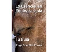 Lo Esencial en Equinoterapia: Tu Guía