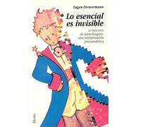 Lo esencial es invisible: El Principito de Saint-Exupéry: una interpretación psicoanalítica (fuera de colección)