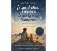 LO ESENCIAL ES INVISIBLE: Un viaje de crecimiento personal inspirado en las reflexiones de Antoine de Saint-Exupéry. 22 momentos del relato, ... del lector, para pensar, sentir y crecer.