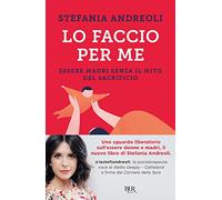 Lo faccio per me. Essere madri senza il mito del sacrificio (BUR Parenting)