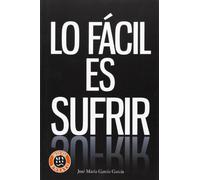 Lo Fácil Es Sufrir