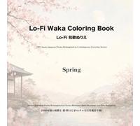 Lo-Fi Waka Coloring Book: Spring: Ancient Japanese Poems Reimagined as Cherry Blossoms, Quiet Mornings, and New Beginnings
