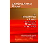 Lo Fundamental - Álvaro Gómez y la República Inconclusa: Institucionalidad y República Inconclusa: la vigencia del pensamiento de Álvaro Gómez Hurtado (Pensamiento Vivo)