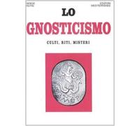 Lo gnosticismo. Culti, riti, misteri (Orizzonti dello spirito)