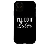 Lo haré más Tarde Divertido procrastinación Actitud Perezosa Carcasa para iPhone 11