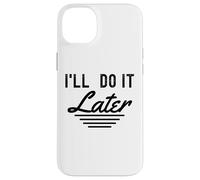Lo haré más Tarde procrastinación Divertida Gente Perezosa Carcasa para iPhone 14 Plus