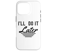 Lo haré más Tarde procrastinación Divertida Gente Perezosa Carcasa para iPhone 16 Pro