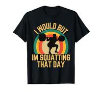 Lo haría Pero Estoy en Cuclillas Ese día Gimnasio Squatter Humor Squat Camiseta