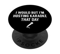 Lo haría, Pero Estoy organizando Karaoke Ese día - Funny Karaoke PopSockets PopGrip Adhesivo