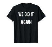 Lo hicimos de Nuevo Camiseta