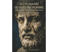 Lo humano después del hombre: La inteligencia artificial como cambio epocal. El giro antropológico.