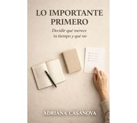 Lo importante primero: Decidir qué merece tu tiempo y qué no (Trabajar sin agotarse. Una aproximación realista a la productividad personal)
