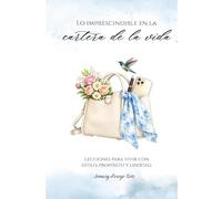 Lo impresindible en la cartera de la vida: Lecciones para vivir con estilo, proposito y libertad