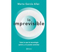 Lo imprevisible: Todo lo que la tecnología quiere y no puede controlar (No Ficción)