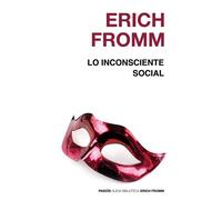 Lo inconsciente social: Obra póstuma II: 1 (Nueva Biblioteca Erich Fromm)