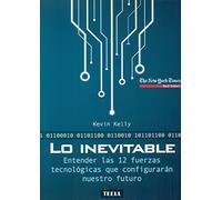 Lo inevitable: Entender las 12 fuerzas tecnológicas que configurarán nuestro futuro (SIN COLECCION)