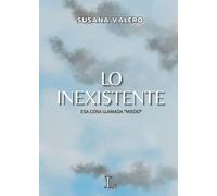 LO INEXISTENTE: Esa cosa llamada Miedo (La saga: Un Viaje Hacia La Verdad)