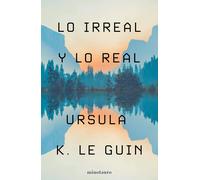 Lo Irreal y lo Real: Relatos seleccionados (Biblioteca Ursula K. Le Guin)