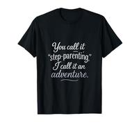Lo llamas padrastro, yo lo llamo aventura Camiseta