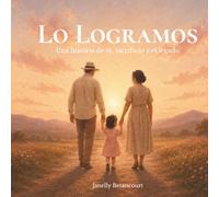 Lo Logramos: Una historia de fe, sacrificio y el legado