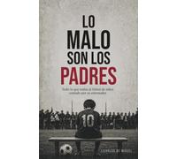 Lo malo son los padres: Todo lo que rodea al fútbol de niños contado por su entrenador