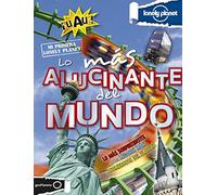 Lo más alucinante del mundo (Mi primera Lonely Planet)