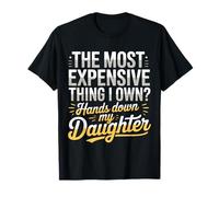 Lo más Caro Que Tengo sin Duda mi Hija Gracioso Camiseta