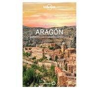 Lo mejor de Aragón 1: Experiencias y lugares auténticos (Guías Lo mejor de Región Lonely Planet)