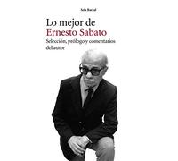 Lo mejor de Ernesto Sabato: Selección, prólogo y comentarios del autor (Biblioteca Breve)