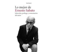 Lo mejor de Ernesto Sabato: Selección, prólogo y comentarios del autor (Biblioteca Breve)