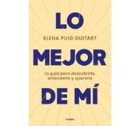 Lo mejor de mí: La guía para descubrirte, entenderte y quererte (Crecimiento personal)