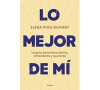 Lo mejor de mí: La guía para descubrirte, entenderte y quererte (Crecimiento personal)