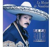 Lo Mejor De Nosotros by Pepe Aguilar (2001-06-19)