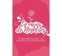 Lo mejor de nosotros: Un libro personalizable para descubrir lo que nos hace únicos