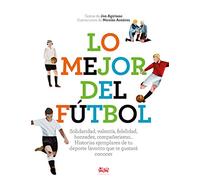 Lo Mejor del fútbol: Solidaridad, valentía, fidelidad, honradez, compañerismo… Historias ejemplares de tu deporte favorito que te gustará conocer.: 3 (Deguria)