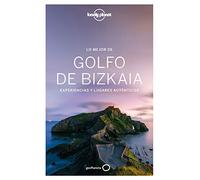 Lo mejor del Golfo de Bizkaia: Experiencias y lugares auténticos (Guías Lo mejor de Región Lonely Planet)