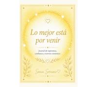 Lo mejor está por venir: Journal de esperanza, confianza y nuevos comienzos
