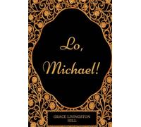Lo, Michael!: By Grace Livingston Hill - Illustrated