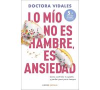 Lo mío no es hambre, es ansiedad. Nueva edición actualizada (Salud y bienestar)
