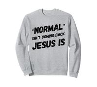 Lo Normal no está regresando, Pero Jesús es Cristo fe Cristiana Sudadera