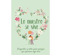Lo Nuestro Se Vive: Preguntas y Retos Para Parejas que Buscan Algo Real