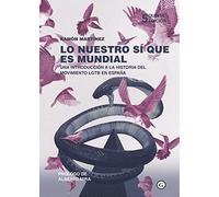 Lo nuestro si que es mundial: Una introducción a la historia del movimiento LGTB en España (COLECCION G)