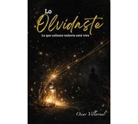Lo Olvidaste: Lo que callaste todavía está vivo: Un libro de reflexión y sanación emocional para reconectar contigo mismo. (Conversaciones que nunca tuve)