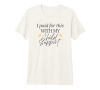 Lo pagué con mi pensión alimenticia Funny Baby Mama Love Camiseta Premium