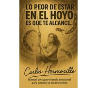 Lo peor de estar en El HOYO es que te alcance: Manual de supervivencia emocional para cuando ya tocaste fondo