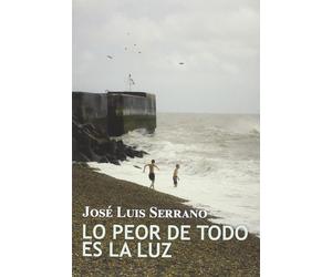 Lo Peor De Todo Es La Luz (NARRATIVA)