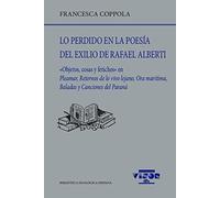 Lo perdido en la poesía del exilio de Rafael Alberti: "Objetos, cosas y fetiches" en Pleamar, Retornos de lo vivo lejano, Ora marítima, Baladas y ... paraá: 251 (Biblioteca Filológica Hispana)
