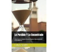Lo Perdido Y Lo Encontrado: Cómo Acontecimientos Oscuros Forjaron Silenciosamente La Era Moderna