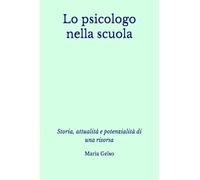 Lo psicologo nella scuola: Storia, attualità e potenzialità di una risorsa