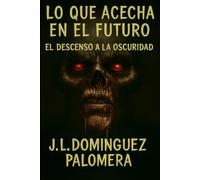 Lo que acecha en el futuro: El descenso a la oscuridad